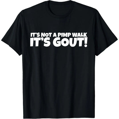 “It’s Not a Pimp Walk, It’s Gout” Funny Graphic T-Shirt