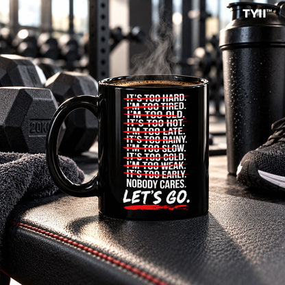 No Excuses Motivational Coffee Mug – Nobody Cares Let's Go 11oz Ceramic Mug, Funny Gym & Office Gift | TYII™