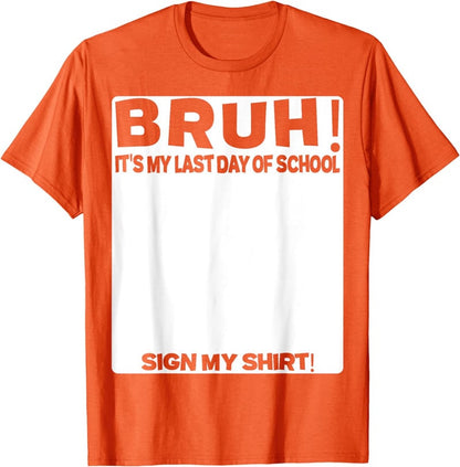 Signature Bruh Its My Last Day Of School T-shirt