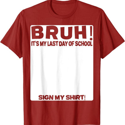 Signature Bruh Its My Last Day Of School T-shirt