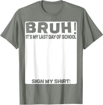 Signature Bruh Its My Last Day Of School T-shirt