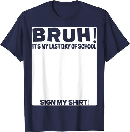 Signature Bruh Its My Last Day Of School T-shirt